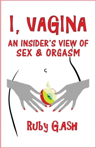 I, Vagina An Insider's View of Sex and Orgasm