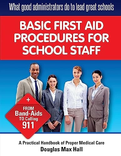 What GOOD Administrators Do to LEAD Great Schools Basic First Aid Procedures for School Staff