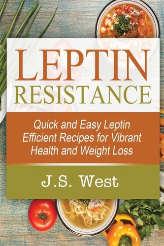 Leptin Leptin Efficient Recipes: Quick and Easy Leptin Efficient Recipes for Vibrant Health and Weight Loss
