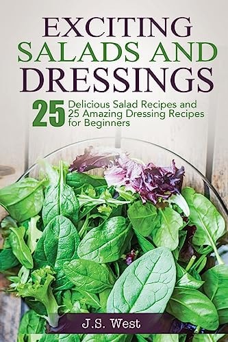 Salads Salads: 25 Delicious Salad Recipes and 25 Amazing Dressing Recipes for Beginners