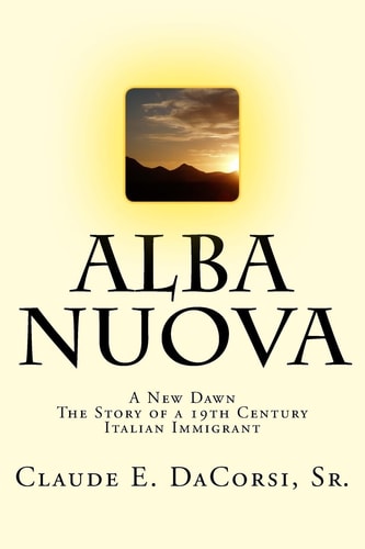 Alba Nuova A New Dawn the Story of a 19th Century Italian Immigrant