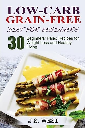 Against All Grain Low-Carb Grain-Free Diet: 30 Beginners' Low-Carb Recipes for Extreme Weight Loss and Paleo Style