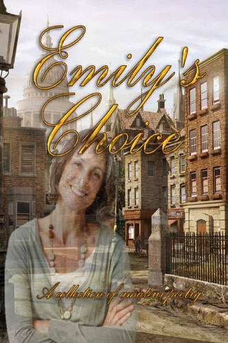 Emily's Choice A Collection of Amateur Poetry