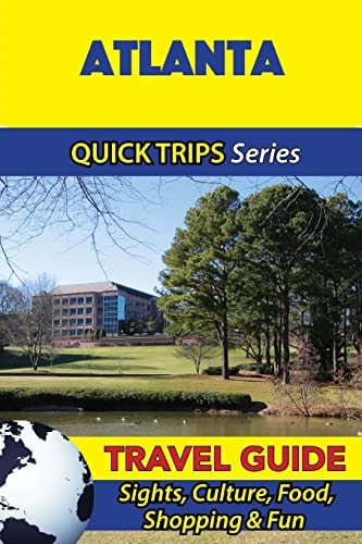 Atlanta Travel Guide (Quick Trips Series) Sights, Culture, Food, Shopping & Fun