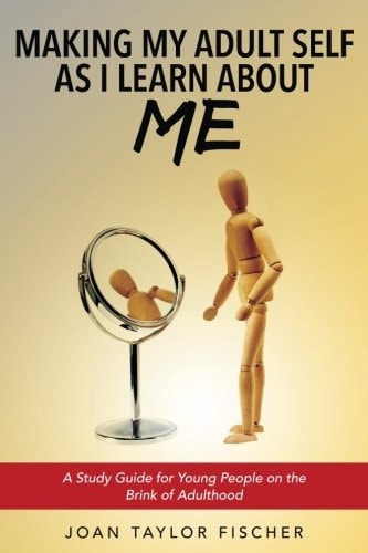 Making My Adult Self As I Learn about Me A Study Guide for Young People on the Brink of Adulthood