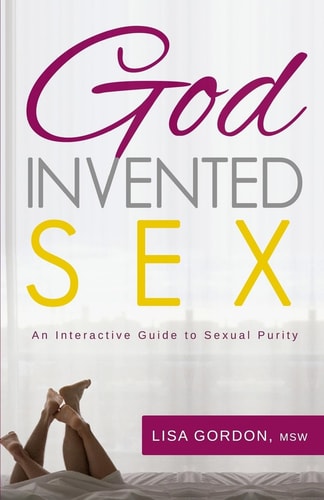 God Invented Sex An Interactive Guide to Sexual Purity