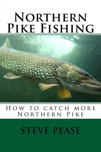 Northern Pike Fishing How to Catch Northern Pike