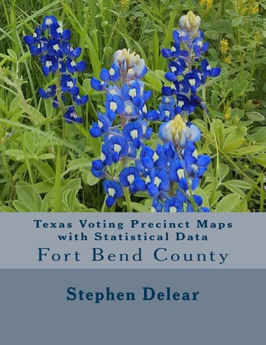 Texas Voting Precinct Maps with Statistical Data Fort Bend County
