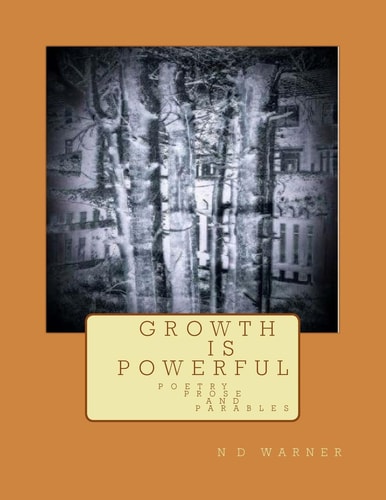 G R O W T H I S P O W E R F U L Poetry Prose And Parables