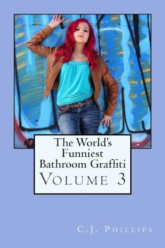 The World's Funniest Bathroom Graffiti Volume 3