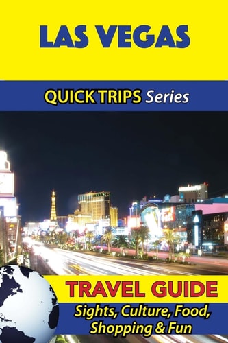 Las Vegas Travel Guide (Quick Trips Series) Sights, Culture, Food, Shopping & Fun