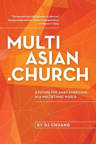 MultiAsian. Church A Future for Asian Americans in a Multiethnic World