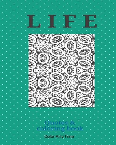 Life Life - 25 Coloring Pages and Life Quotes to Boost Your Day.
