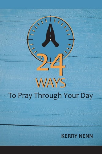 24 Ways to Pray Through Your Day