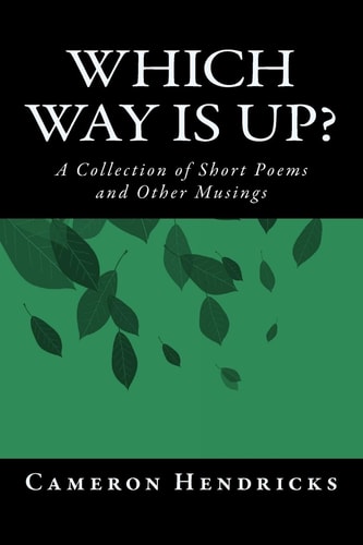 Which Way Is Up ? A Collection of Short Poems and Other Musings