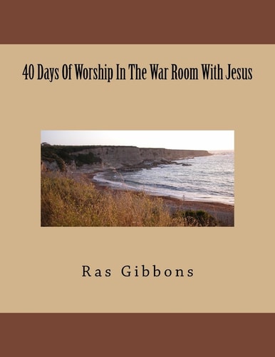 40 Days Of Worship In The War Room With Jesus