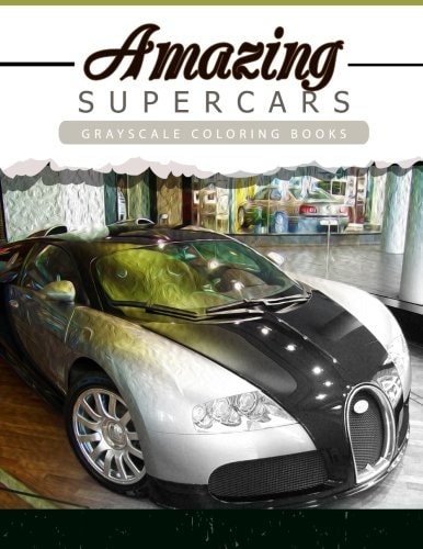 Amazing Super Car Grayscale Coloring Booksfor Adults Anti-Stress Art Therapy for Busy People (Adult Coloring Books Series, Grayscale Fantasy Coloring Books)
