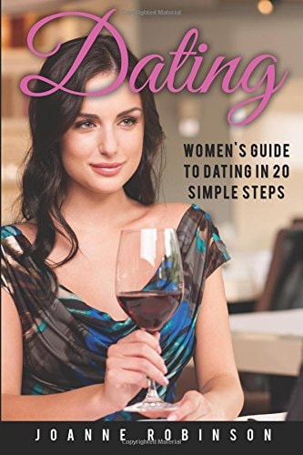 Dating Women's Guide to Relationships with 20 Simple Steps to Boost Your Confidence (Online Dating Guide and Top 10 Dating Mistakes -- Relationship Books Series)