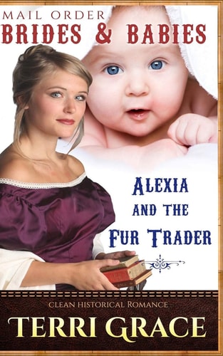 Mail Order Brides and Babies: Alexia and the Fur Trader Clean Historical Romance