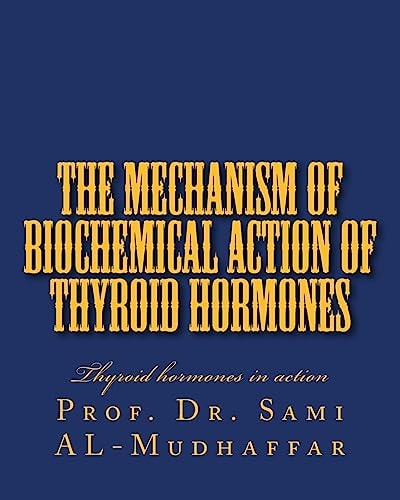 The Mechanism of Biochemical Action of Thyroid Hormones Thyroid Hormones in Action