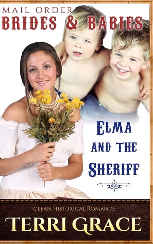 Mail Order Brides and Babies: Elma and the Sheriff Clean Historical Romance
