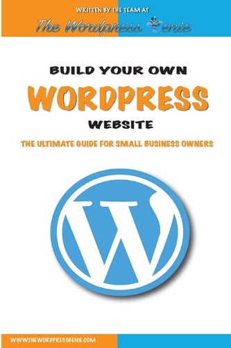 Build Your Own Wordpress Website An Ultimate Guide for Small Business Owners