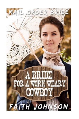 Mail Order Bride A Bride for a Work Weary Cowboy