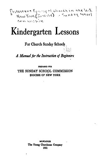 Kindergarten Lessons for Church Sunday Schools, a Manual for the Instruction of Beginners