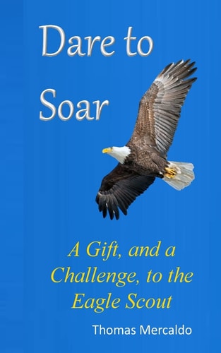 Dare to Soar A Gift, and a Challenge to the Eagle Scout