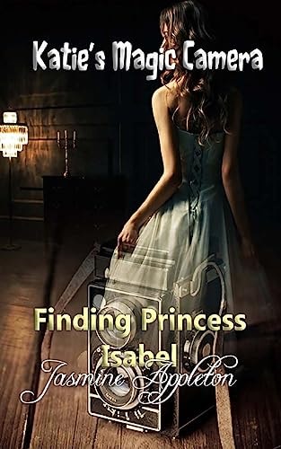 Katie's Magic Camera Finding Princess Isabel