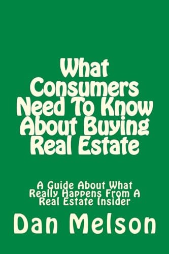 What Consumers Need To Know About Buying Real Estate A Guide About What Really Happens From A Real Estate Insider