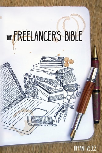 The Freelancer's Bible Making a Living as a Freelance Writer Online