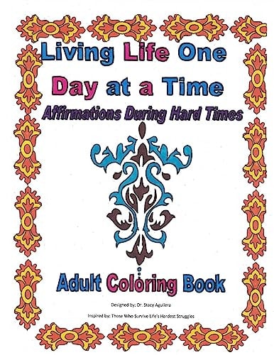 Living Life One Day at a Time: Affirmations During Hard Times Coloring Book