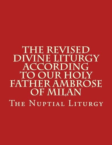 The Revised Divine Liturgy According to Our Holy Father Ambrose of Milan The Nuptial Liturgy