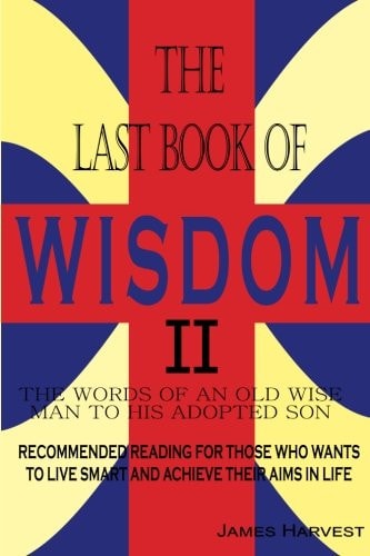 The Last Book of Wisdom II The Words of an Old Wise Man to His Adopted Son