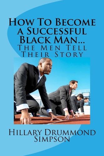 How to Become a Successful Black Man... The Men Tell Their Story