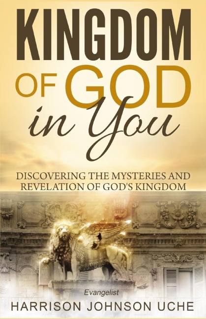 Kingdom of God In You: Discovering the Mysteries and Revelation of Gods Kingdom