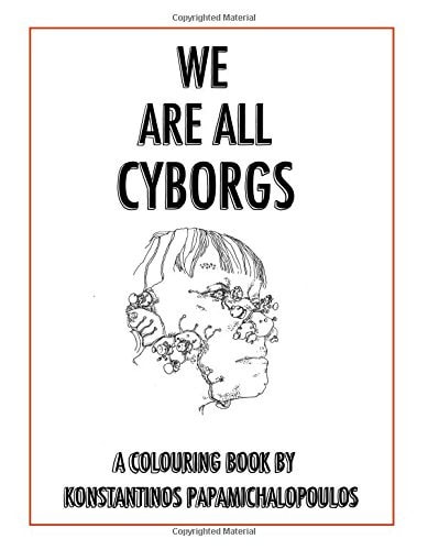 We Are All Cyborgs The Colouring Book