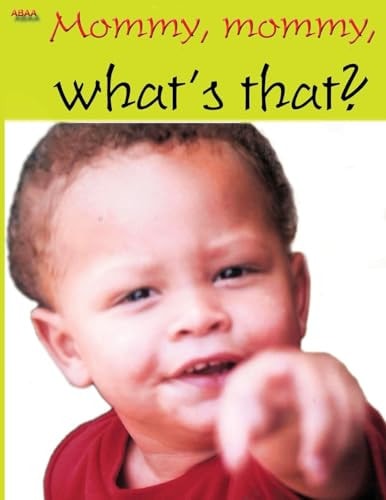 Mommy, Mommy, What's That?