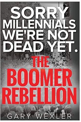 Sorry Millennials, We're Not Dead Yet The Boomer Rebellion