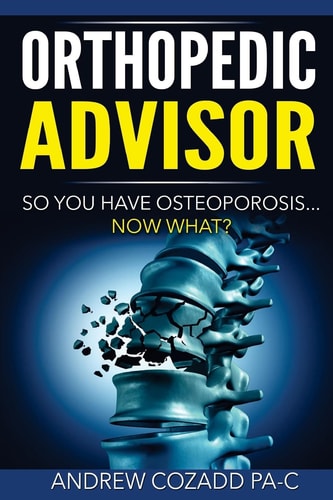 Orthopedic Advisor So You Have Osteoporosis... Now What?