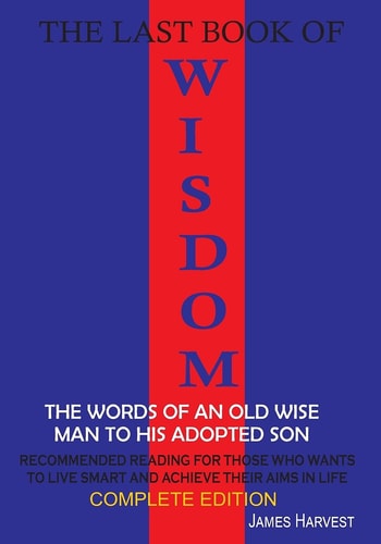 The Last Book of WISDOM The Words of an Old Wise Man to His Adopted Son