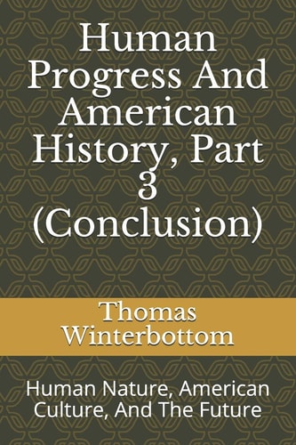 Human Progress And American History, Part 3 (Conclusion) Human Nature, American Culture, And The Future