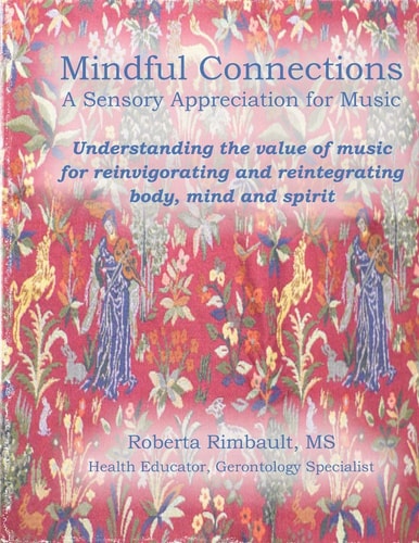 Mindful Connections: a Sensory Appreciation of Music Understanding the Value of Music for Reinvigorating and Reintegrating Body, Mind and Spirit...