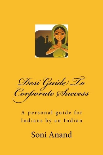 Desi Guide to Corporate Success A Personal Guide for Indians by an Indian