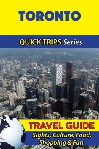 Toronto Travel Guide (Quick Trips Series) Sights, Culture, Food, Shopping & Fun