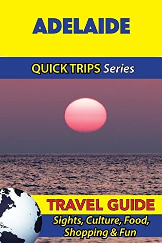 Adelaide Travel Guide (Quick Trips Series) Sights, Culture, Food, Shopping & Fun
