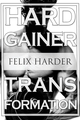 Bodybuilding The Hardgainer Transformation: Step By Step Program On Training, Cardio and Nutrition (Bodybuilding For Beginners, Bodybuilding Training, Bodybuilding Books, Bodybuilding Workouts)