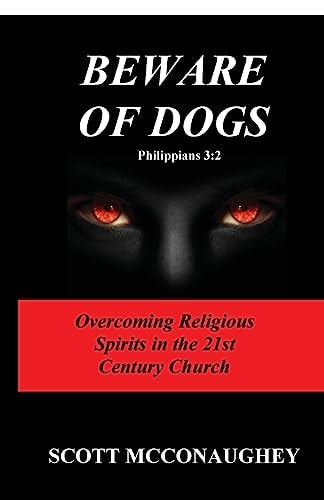 Beware of Dogs Philippians 3 2: Overcoming Religious Spirits in 21st Century Church
