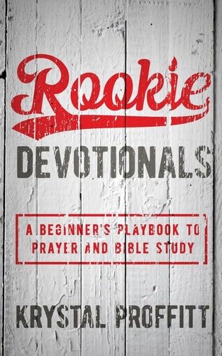 Rookie Devotionals A Beginner's Playbook to Prayer and Bible Study